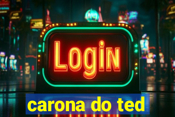 carona do ted